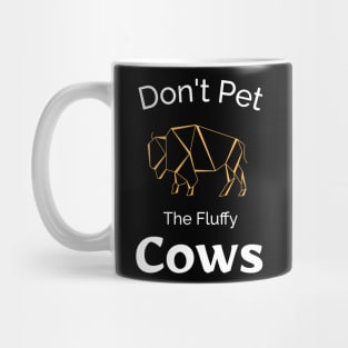 Don't Pet the Fluffy Cows Mug